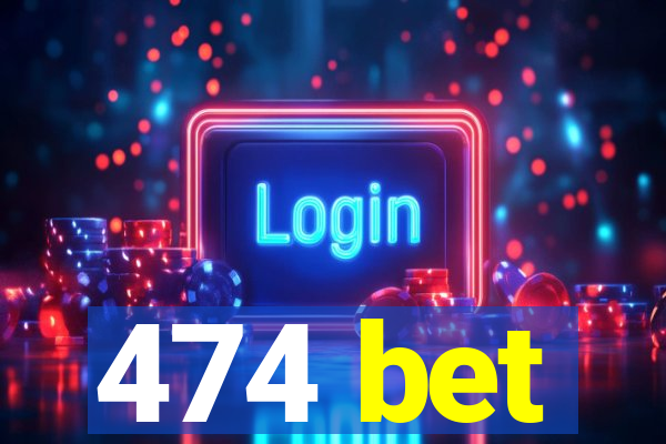 474 bet